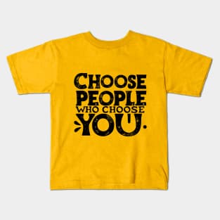 Choose People Who Choose You. typography design Kids T-Shirt